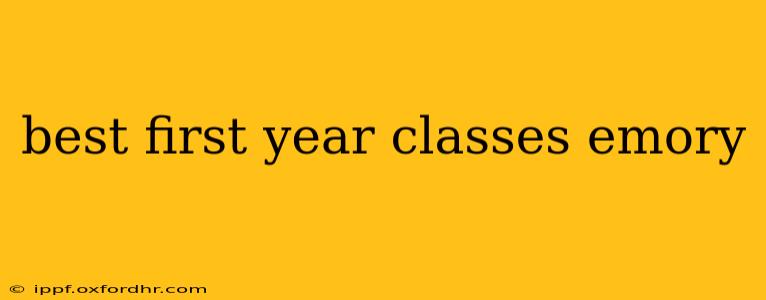 best first year classes emory