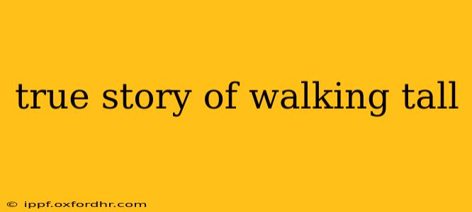 true story of walking tall